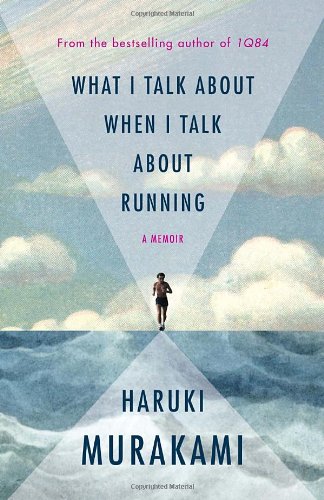 What I Talk About When I Talk About Running: A Memoir